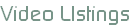 Video LIstings